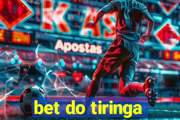 bet do tiringa